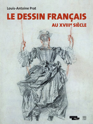 LE DESSIN FRANCAIS AU XVIIIÈME SIECLE,