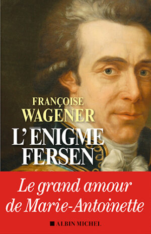 L'ENIGME FERSEN - LE GRAND AMOUR DE MARIE ANTOINETTE,