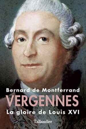 VERGENNES, LA GLOIRE DE LOUIS XVI,