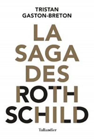 LA SAGA DES ROTHSCHILD,