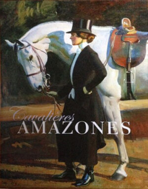 CAVALIERES AMAZONES, UNE HISTOIRE SINGULIERE,