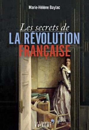 LES SECRETS DE LA REVOLUTION FRANCAISE,