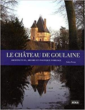 LE CHATEAU DE GOULAINE, ARCHITECTURE, DECORS ET POLITIQUE FAMILIALE,