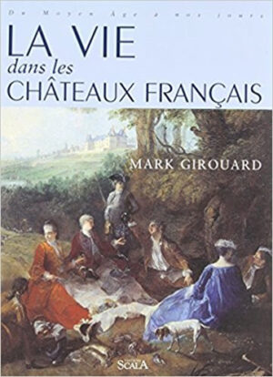 LA VIE DANS LES CHATEAUX FRANCAIS,