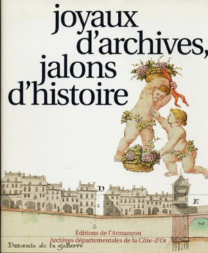 JOYAUX D'ARCHIVES, JALONS D'HISTOIRE,