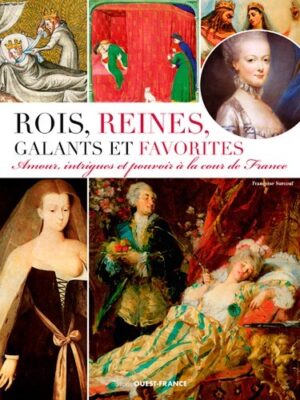 ROIS, REINES, GALANTS ET FAVORITES,