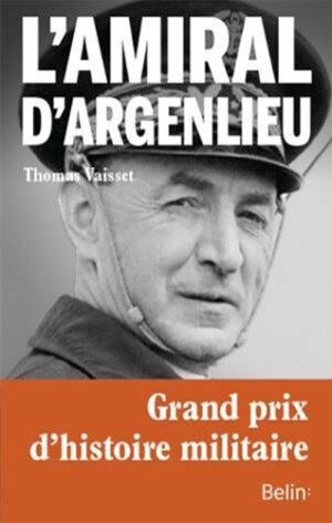 L'AMIRAL D'ARGENLIEU, LE MOINE SOLDAT DU GENERAL DE GAULLE,