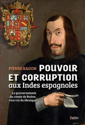 POUVOIR ET CORRUPTION AUX INDES ESPAGNOLES,