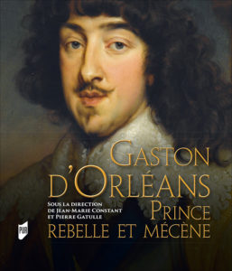 GASTON D'ORLEANS, PRINCE REBELLE ET MECENE,