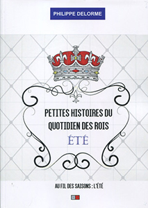 PETITES HISTOIRES DU QUOTIDIEN DES ROIS,