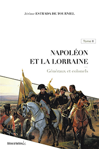 NAPOLEON ET LA LORRAINE, TOME II, GENERAUX ET COLONELS,