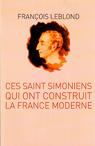 CES SAINT SIMONIENS QUI ONT CONSTRUIT LA FRANCE MODERNE,