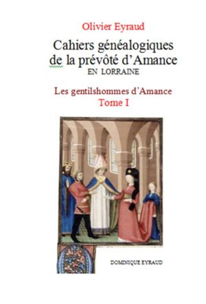 CAHIERS GENEALOGIQUES DE LA PREVOTE D'AMANCE EN LORRAINE, TOME I