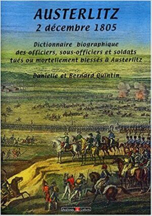 AUSTERLITZ, 2 DÉCEMBRE 1805 : DICTIONNAIRE BIOGRAPHIQUE DES SOLDATS DE NAPOLÉON TOMBÉS AU CHAMP D'HONNEUR