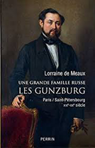 UNE GRANDE FAMILLE RUSSE, LES GUNZBURG,