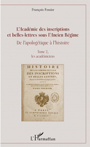 L'ACADEMIE DES INSCRIPTIONS ET BELLES LETTRES SOUS L'ANCIEN REGIME, LES ACADEMICIENS,