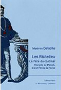 LES RICHELIEU, LE PERE DU CARDINAL, FRANCOIS, GRAND PREVOT DE FRANCE,