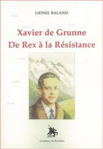 XAVIER DE GRUNNE, DU REX A LA RESISTANCE,