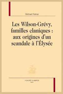 LES WILSON-GREVY, FAMILLES CLANIQUES: AUX ORIGINES D'UN SCANDALE A L'ELYSEE,