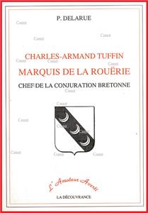 CHARLES ARMAND TUFFIN, MARQUIS DE LA ROUERIE CHEF DE LA CONJURATION BRETONNE,