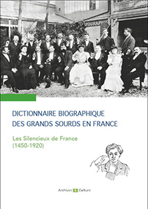 DICTIONNAIRE BIOGRAPHIQUE DES GRANDS SOURDS DE FRANCE, 1450 - 1920,