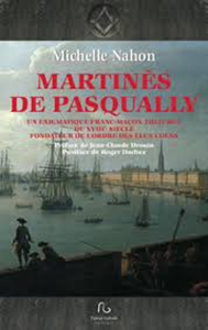 MARTINES DE PASQUALLY, UN ENIGMATIQUE FRANC MACON DU XVIIIÈME SIECLE,