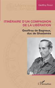 ITINERAIRE D'UN COMPAGNON DE LA LIBERATION, GEOFFROY DE BAGNEUX,