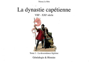 LA DYNASTIE CAPETIENNE - VIIIÈME - XXIÈME SIECLE, TOME 1