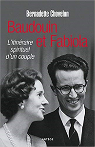 BAUDOIN ET FABIOLA, L'ITINERAIRE SPIRITUEL D'UN COUPLE