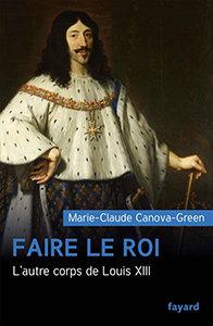 FAIRE LE ROI, L'AUTRE CORPS DE LOUIS XIII