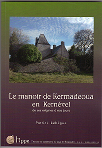 LE MANOIR DE KERMADEOUA EN KERNEVEL, DES ORIGINES A NOS JOURS