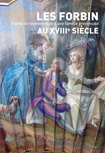 LES FORBIN AU XVIIIÈME SIECLE, FASTES ET RAYONNEMENT D'UNE FAMILLE PROVENCALE