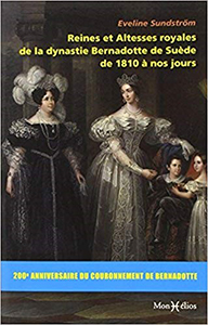 REINES ET ALTESSES ROYALES DE LA DYNASTIE DES BERNADOTTE DE 1810 A NOS JOURS