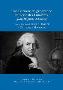 UNE CARRIERE DE GEOGRAPHE AU SIECLE DES LUMIERES, JEAN BAPTISTE D'ANVILLE