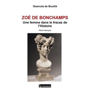 ZOE DE BONCHAMPS, UNE FEMME DANS LE FRACAS DE L'HISTOIRE