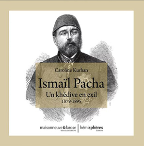 ISMAIL PACHA, UN KHEDIVE EN EXIL,