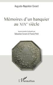 MEMOIRES D'UN BANQUIER AU XIXÈME SIECLE, AUGUSTE NAPOLEON EVRARD