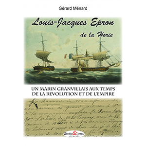 LOUIS JACQUES EPRON DE LA HORIE, UN MARIN SOUS LA REVOLUTION ET L'EMPIRE