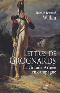 LETTRES DE GROGNARDS, LA GRANDE ARMEE EN CAMPAGNE