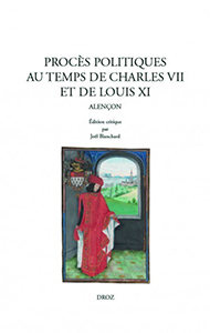 PROCES POLITIQUES AU TEMPS DE CHARLES VII ET DE LOUIS XI. ALENCON