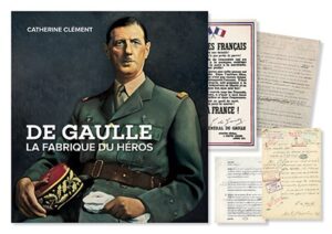 DE GAULLE, LA FABRIQUE DU HEROS