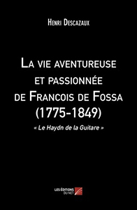 LA VIE AVENTUREUSE ET PASSIONNEE DE FRANCOIS DE FOSSA