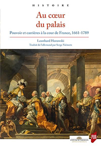 AU COEUR DU PALAIS, POUVOIR ET CARRIERES A LA COUR DE FRANCE