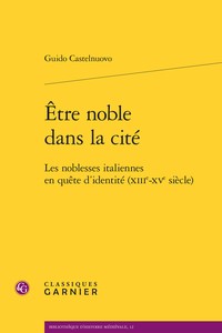 ETRE NOBLE DANS LA CITE, LA NOBLESSE ITALIENNE EN QUETE D'IDENTITE