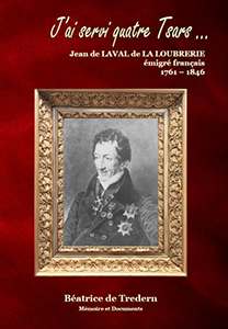 J'AI SERVI QUATRE TSARS. JEAN DE LAVAL DE LA LOUBRERIE, EMIGRÉ FRANÇAIS, 1761 - 1846