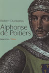 ALPHONSE DE POITIERS, FRÈRE PREFERE DE SAINT LOUIS