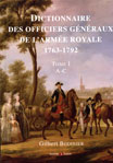 DICTIONNAIRE DES OFFICIERS GENERAUX DE L'ARMEE ROYALE 1763-1792 T1 (A-C)