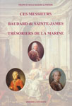 CES MESSIEURS LES TRESORIERS DE LA MARINE, HISTOIRE ET GENEALOGIE BAUDARD DE SAINTE-JAMES, DE FONTAINE…JAQUOT;