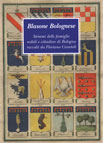 BLASONE BOLOGNESE, STEMMI DELLE FAMIGLIE NOBILI E CITTADINE DI BOLOGNA RACCOLTI DA FLORIANO CANETOLI.