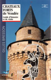 CHATEAUX FORTS DE VENDEE, GUIDE D'HISTOIRE ET DE VISITE